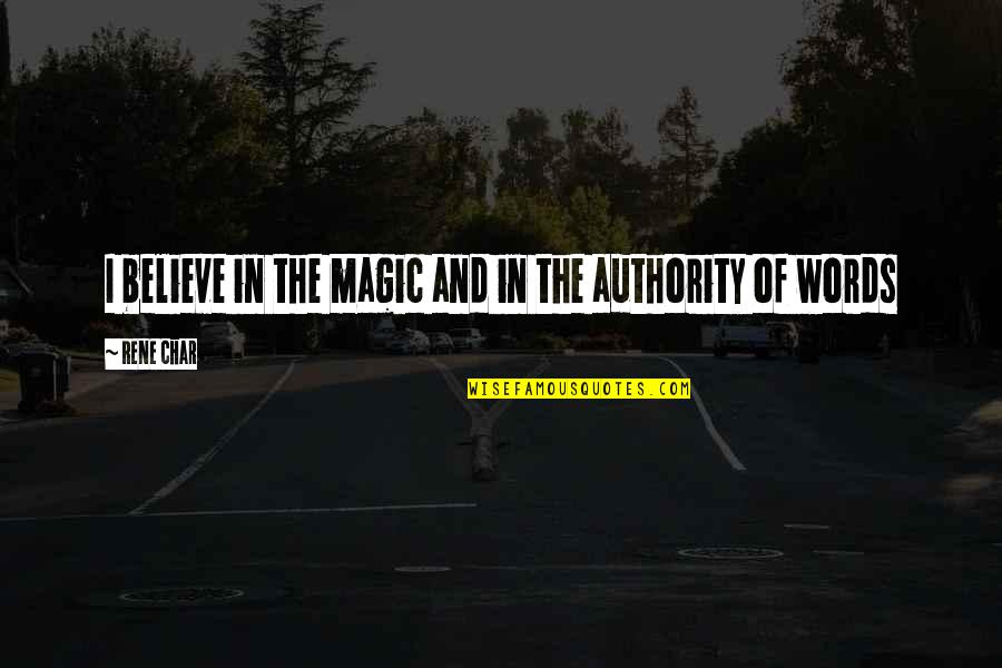 Char Char Quotes By Rene Char: I believe in the magic and in the