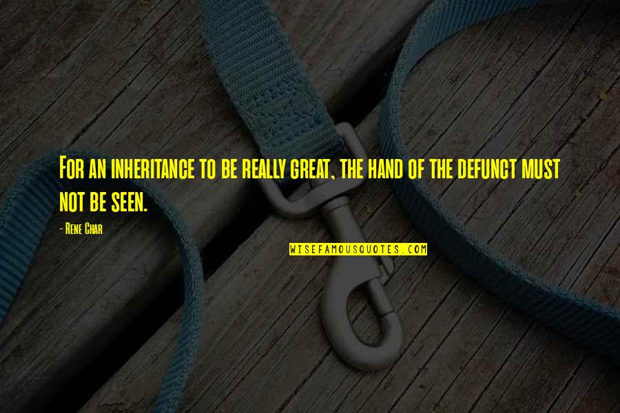 Char Char Quotes By Rene Char: For an inheritance to be really great, the