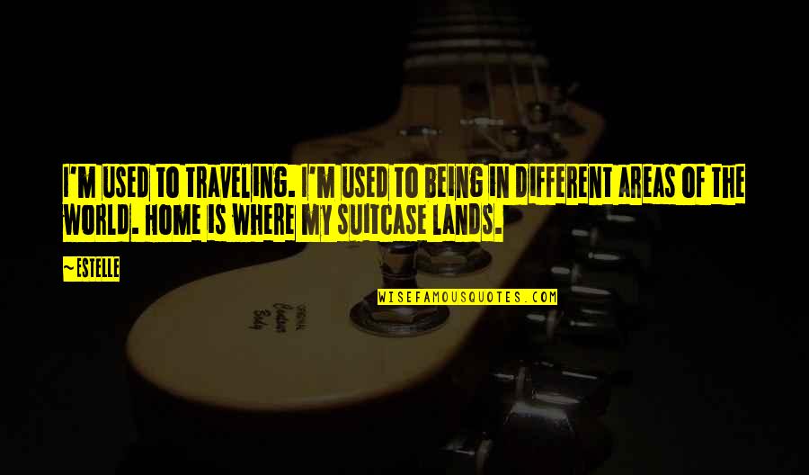Char Lynn Parts Quotes By Estelle: I'm used to traveling. I'm used to being Char Lynn Parts Quotes By Estelle: I'm used to traveling. I'm used to being