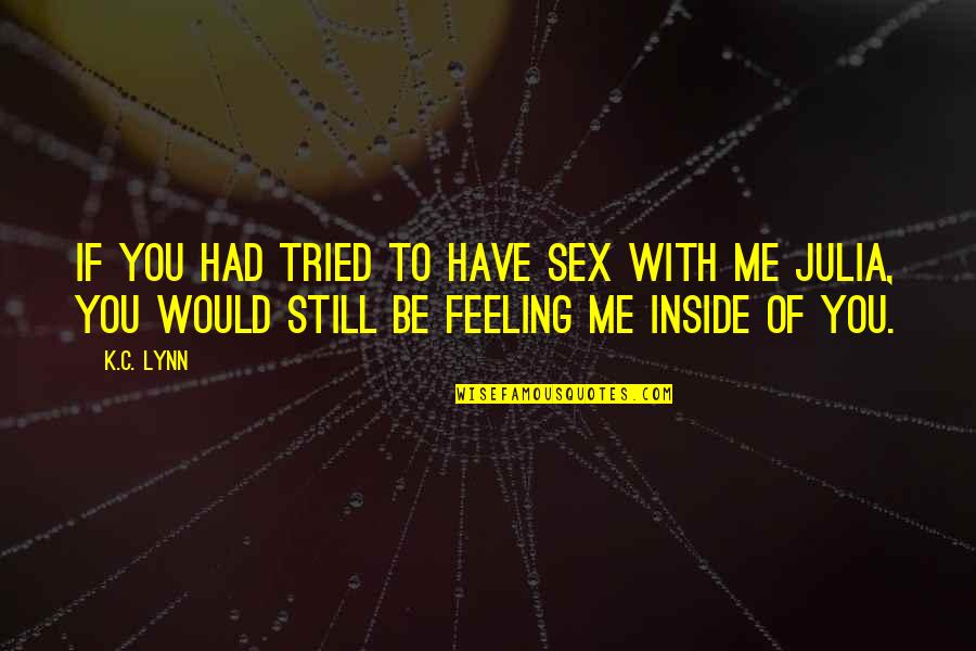 Char Lynn Parts Quotes By K.C. Lynn: If you had tried to have sex with Char Lynn Parts Quotes By K.C. Lynn: If you had tried to have sex with