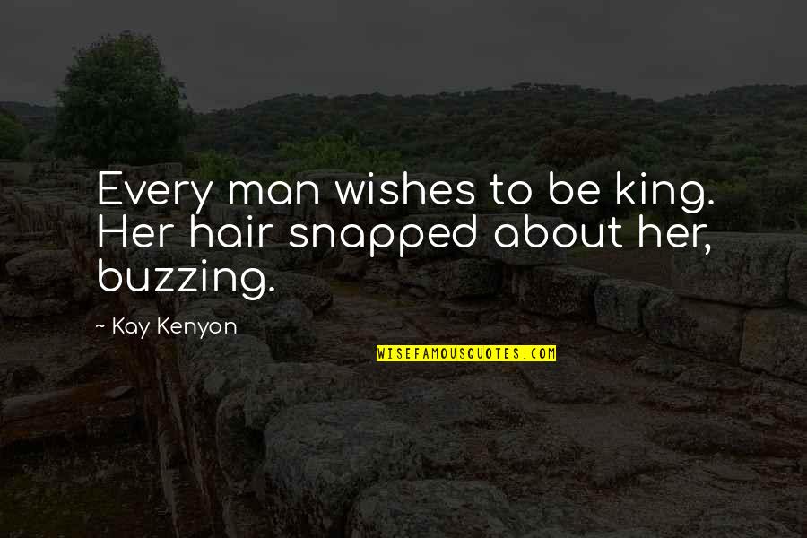 Chara Quotes By Kay Kenyon: Every man wishes to be king. Her hair