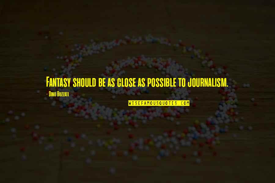 Characer Quotes By Dino Buzzati: Fantasy should be as close as possible to