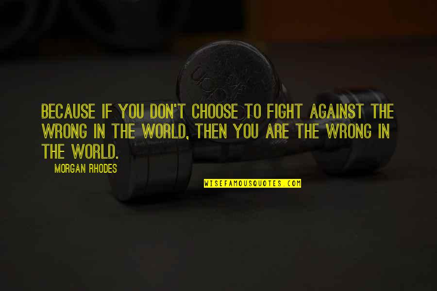 Character Abraham Lincoln Quotes By Morgan Rhodes: Because if you don't choose to fight against