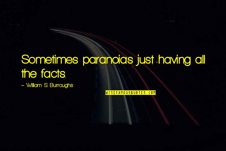 Character All Girls Quotes By William S. Burroughs: Sometimes paranoia's just having all the facts.
