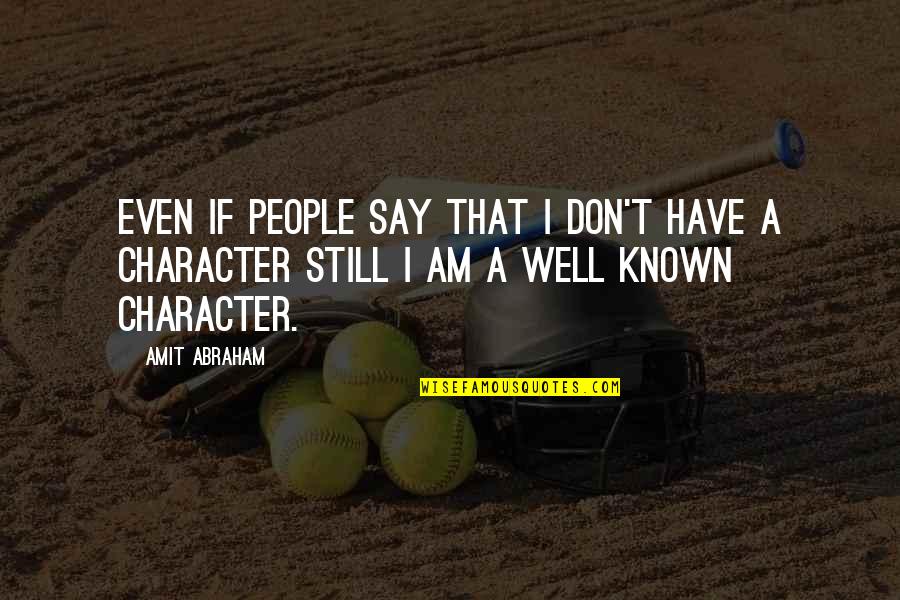 Character And Attitude Quotes By Amit Abraham: Even if people say that I don't have
