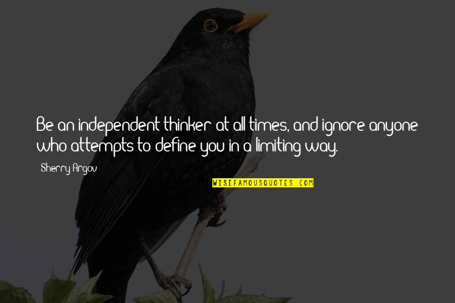Character And Attitude Quotes By Sherry Argov: Be an independent thinker at all times, and