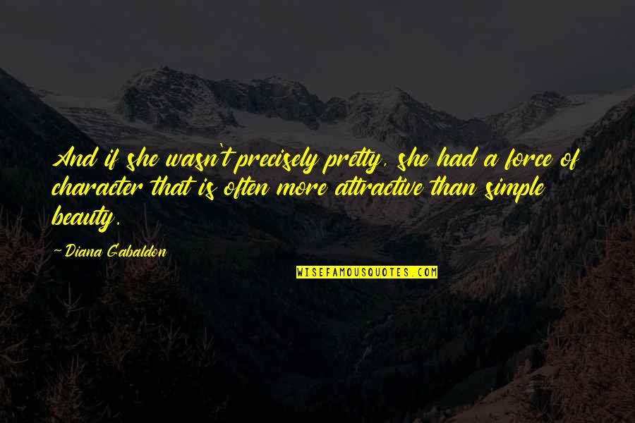Character And Beauty Quotes By Diana Gabaldon: And if she wasn't precisely pretty, she had