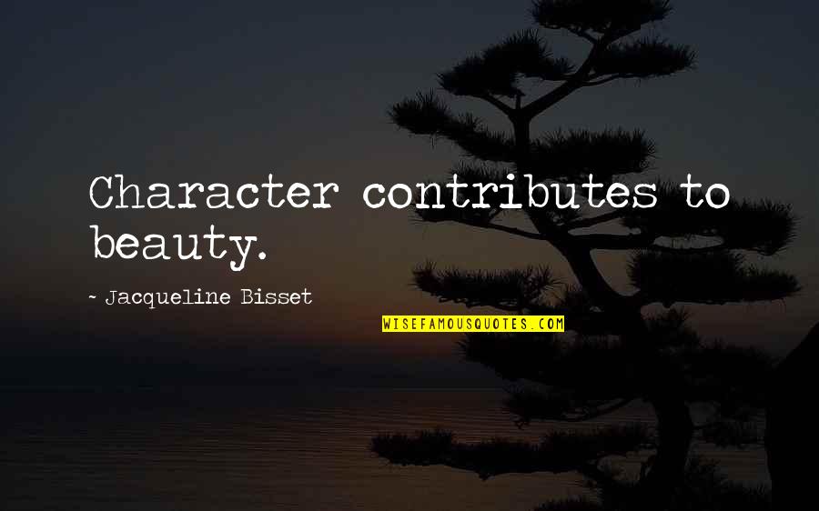 Character And Beauty Quotes By Jacqueline Bisset: Character contributes to beauty.