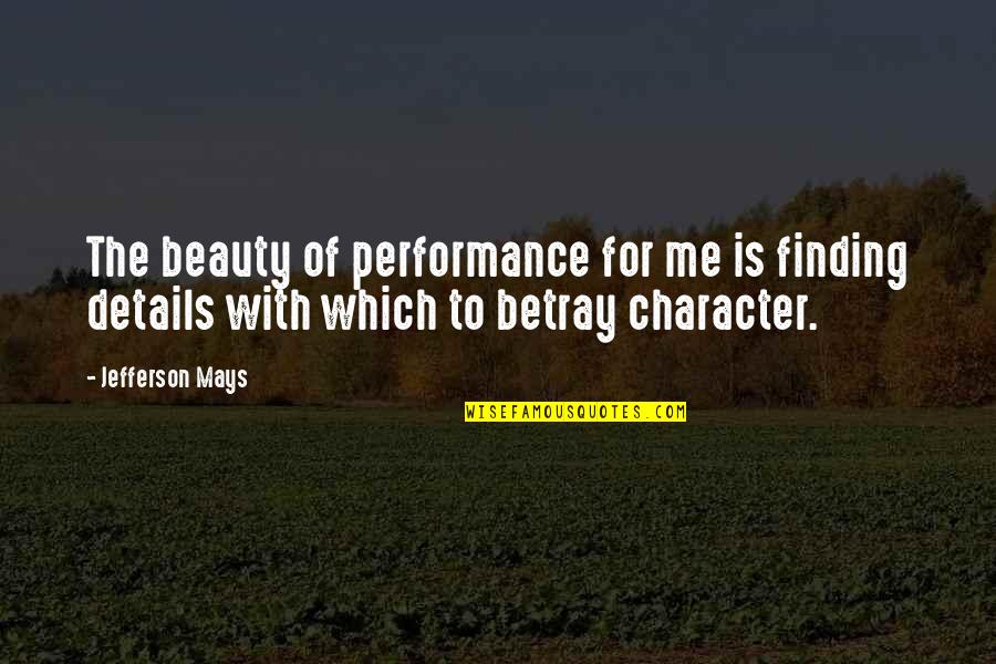 Character And Beauty Quotes By Jefferson Mays: The beauty of performance for me is finding