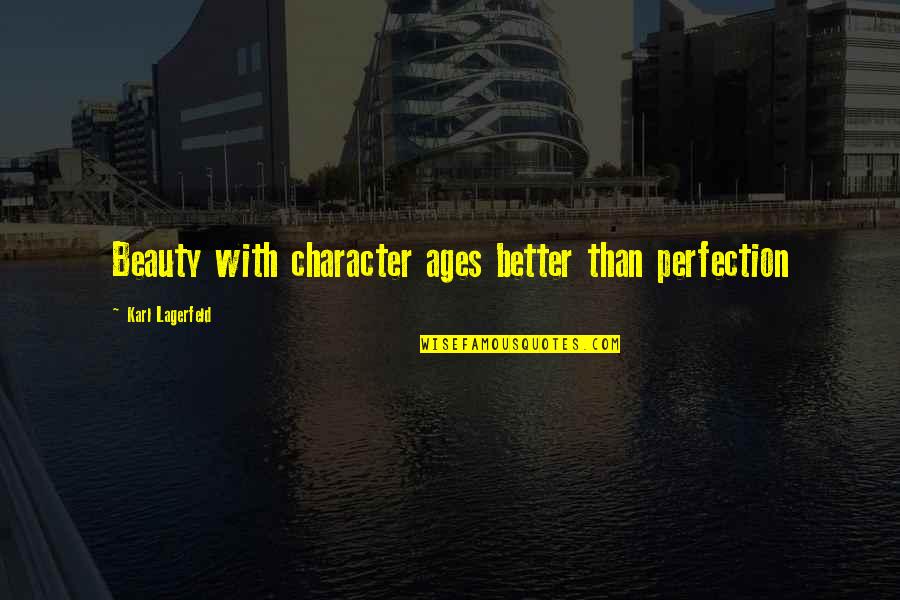 Character And Beauty Quotes By Karl Lagerfeld: Beauty with character ages better than perfection