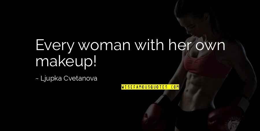 Character And Beauty Quotes By Ljupka Cvetanova: Every woman with her own makeup!