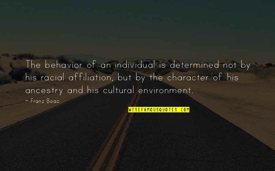 Character And Behavior Quotes By Franz Boas: The behavior of an individual is determined not