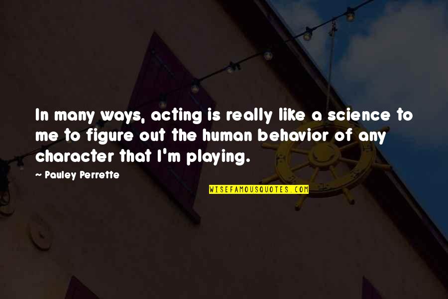 Character And Behavior Quotes By Pauley Perrette: In many ways, acting is really like a