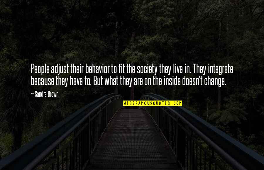 Character And Behavior Quotes By Sandra Brown: People adjust their behavior to fit the society