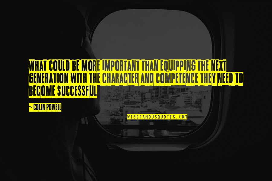 Character And Competence Quotes By Colin Powell: What could be more important than equipping the