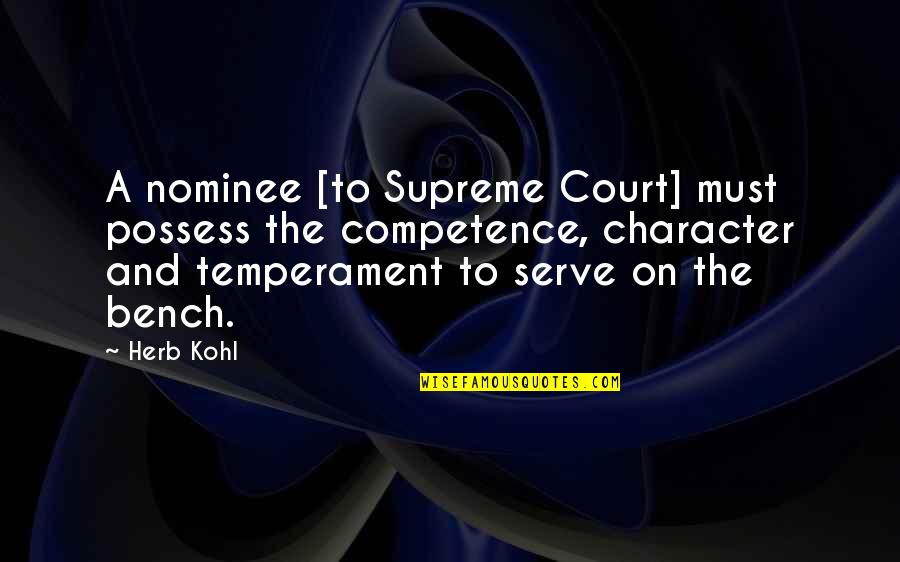 Character And Competence Quotes By Herb Kohl: A nominee [to Supreme Court] must possess the