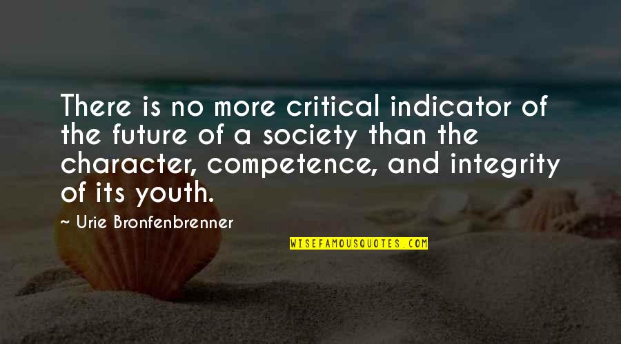 Character And Competence Quotes By Urie Bronfenbrenner: There is no more critical indicator of the