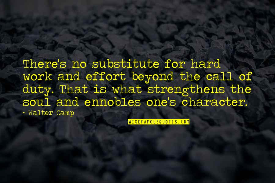 Character And Hard Work Quotes By Walter Camp: There's no substitute for hard work and effort