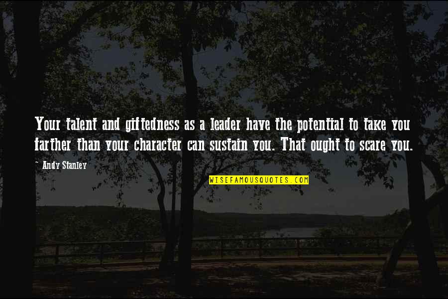 Character And Leadership Quotes By Andy Stanley: Your talent and giftedness as a leader have Character And Leadership Quotes By Andy Stanley: Your talent and giftedness as a leader have