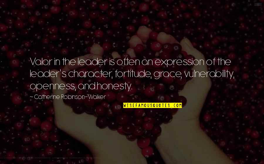 Character And Leadership Quotes By Catherine Robinson-Walker: Valor in the leader is often an expression Character And Leadership Quotes By Catherine Robinson-Walker: Valor in the leader is often an expression