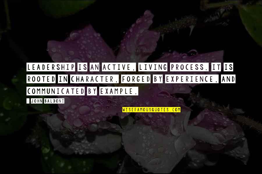 Character And Leadership Quotes By John Baldoni: Leadership is an active, living process. It is Character And Leadership Quotes By John Baldoni: Leadership is an active, living process. It is