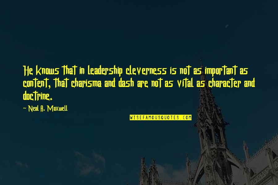 Character And Leadership Quotes By Neal A. Maxwell: He knows that in leadership cleverness is not Character And Leadership Quotes By Neal A. Maxwell: He knows that in leadership cleverness is not