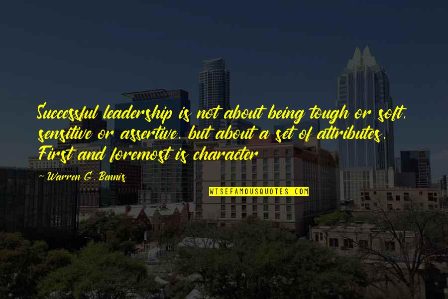 Character And Leadership Quotes By Warren G. Bennis: Successful leadership is not about being tough or Character And Leadership Quotes By Warren G. Bennis: Successful leadership is not about being tough or