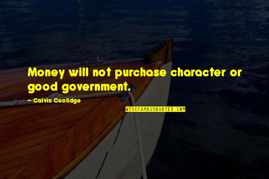 Character And Money Quotes By Calvin Coolidge: Money will not purchase character or good government.
