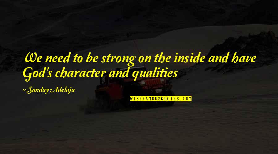 Character And Money Quotes By Sunday Adelaja: We need to be strong on the inside