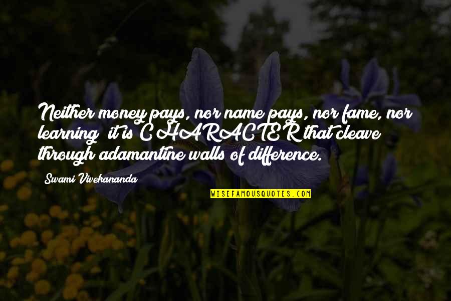 Character And Money Quotes By Swami Vivekananda: Neither money pays, nor name pays, nor fame,