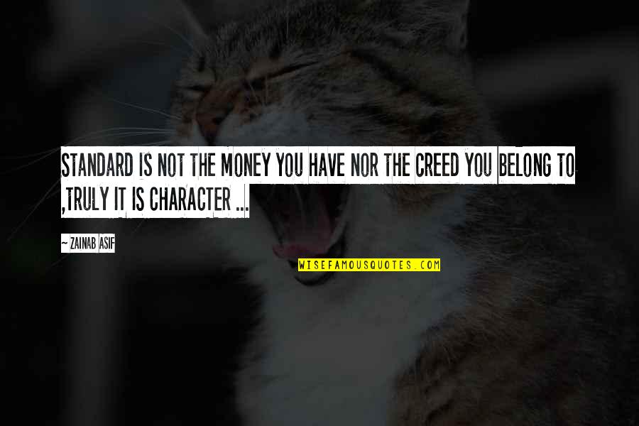 Character And Money Quotes By Zainab Asif: Standard is not the money you have nor