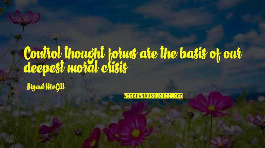 Character And Moral Quotes By Bryant McGill: Control thought-forms are the basis of our deepest