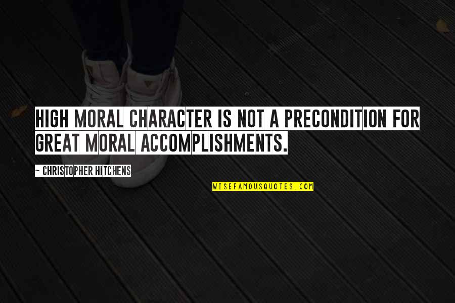 Character And Moral Quotes By Christopher Hitchens: High moral character is not a precondition for