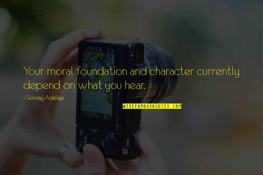 Character And Moral Quotes By Sunday Adelaja: Your moral foundation and character currently depend on