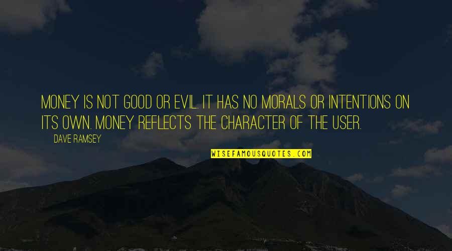 Character And Morals Quotes By Dave Ramsey: Money is not good or evil. It has