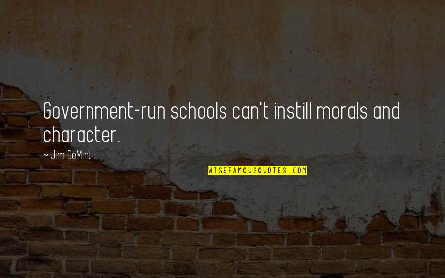 Character And Morals Quotes By Jim DeMint: Government-run schools can't instill morals and character.