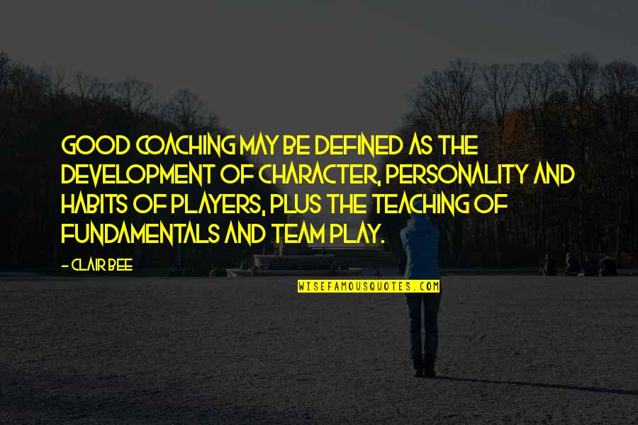Character And Personality Quotes By Clair Bee: Good coaching may be defined as the development