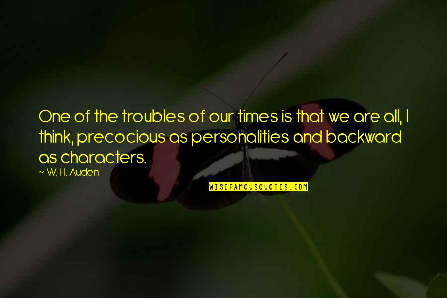Character And Personality Quotes By W. H. Auden: One of the troubles of our times is