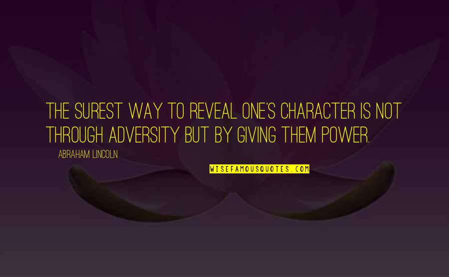 Character And Power Quotes By Abraham Lincoln: The surest way to reveal one's character is