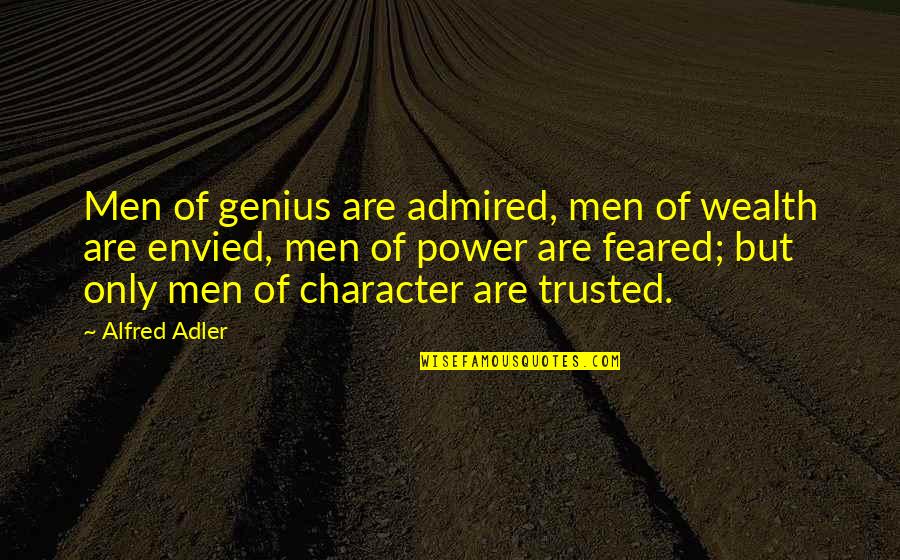 Character And Power Quotes By Alfred Adler: Men of genius are admired, men of wealth