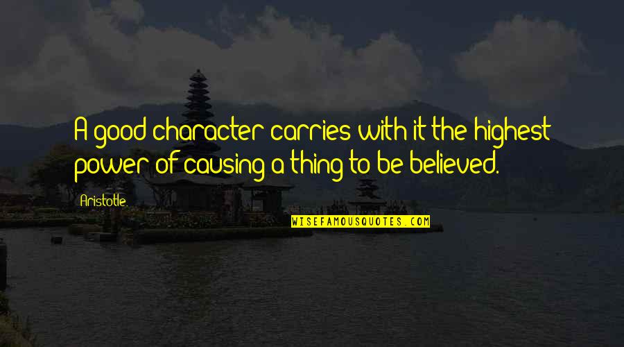 Character And Power Quotes By Aristotle.: A good character carries with it the highest
