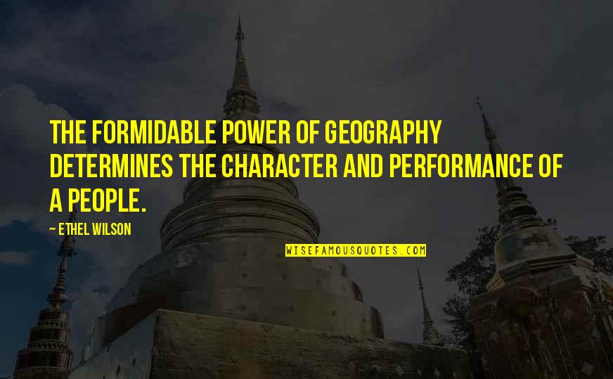 Character And Power Quotes By Ethel Wilson: The formidable power of geography determines the character