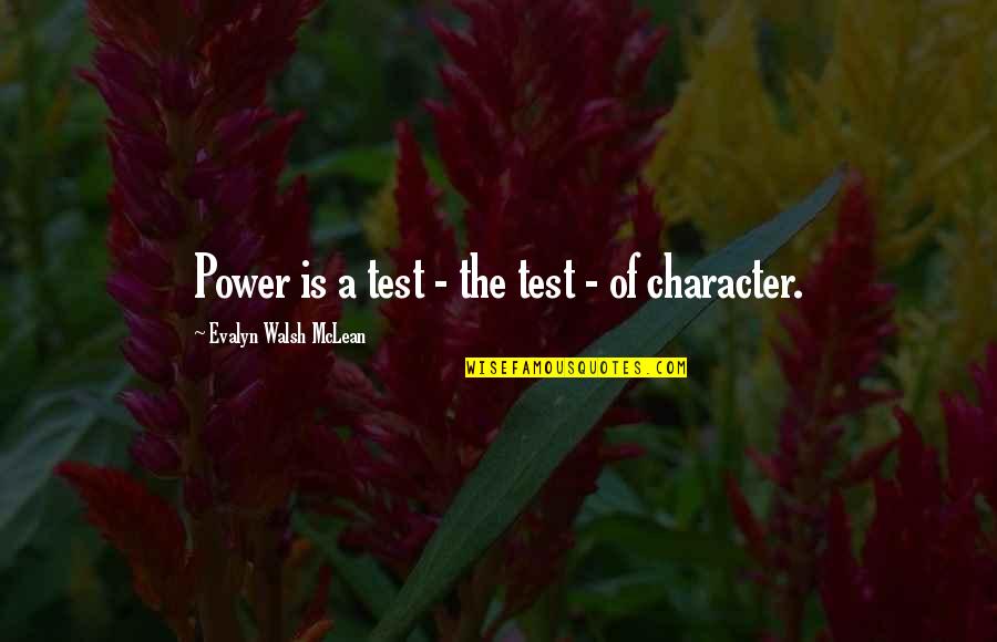 Character And Power Quotes By Evalyn Walsh McLean: Power is a test - the test -