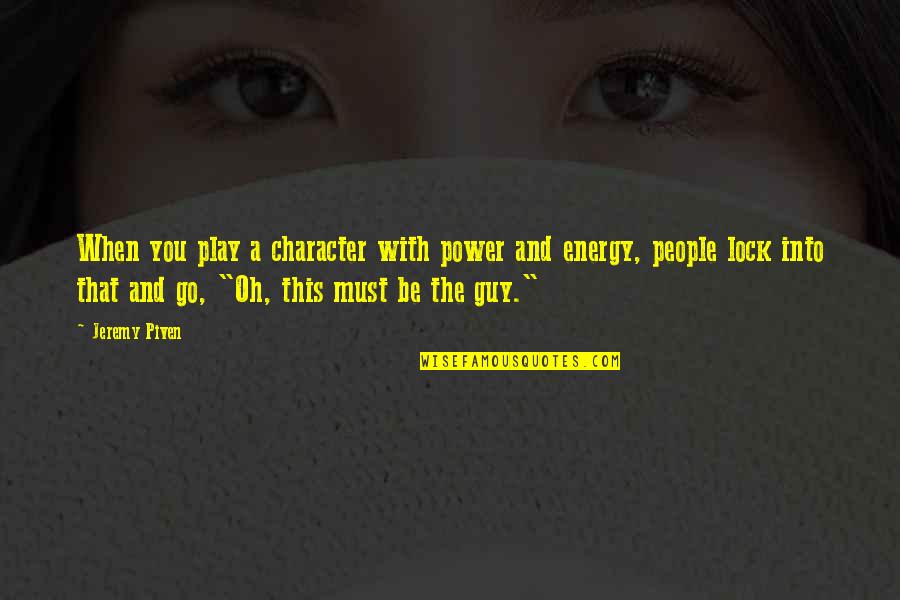 Character And Power Quotes By Jeremy Piven: When you play a character with power and