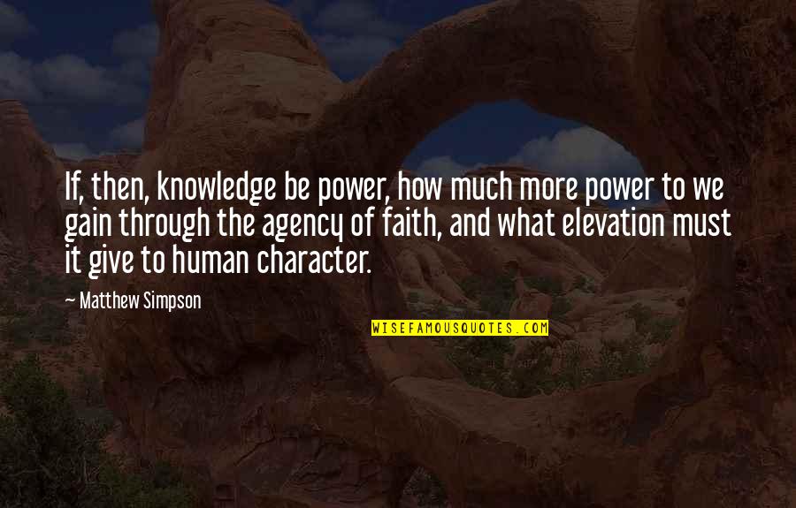 Character And Power Quotes By Matthew Simpson: If, then, knowledge be power, how much more