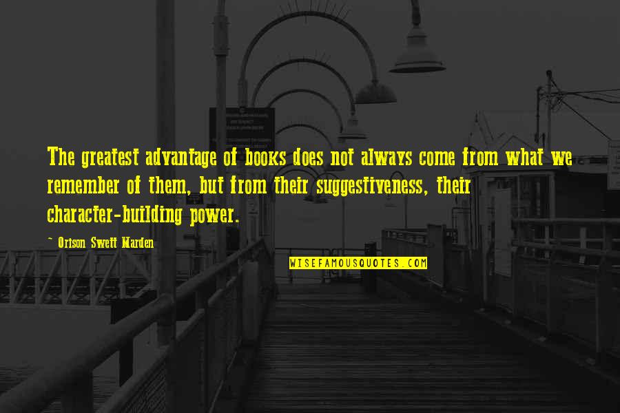 Character And Power Quotes By Orison Swett Marden: The greatest advantage of books does not always