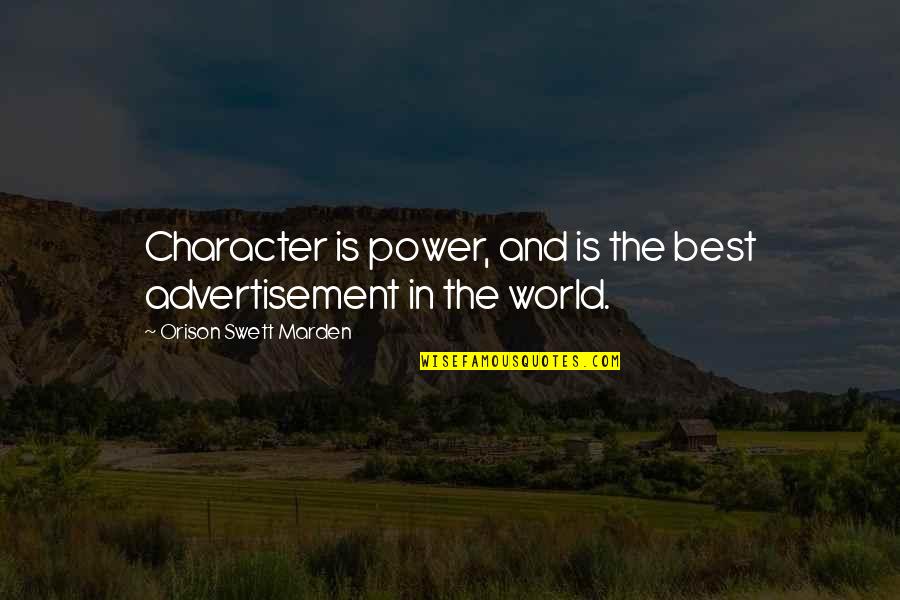 Character And Power Quotes By Orison Swett Marden: Character is power, and is the best advertisement