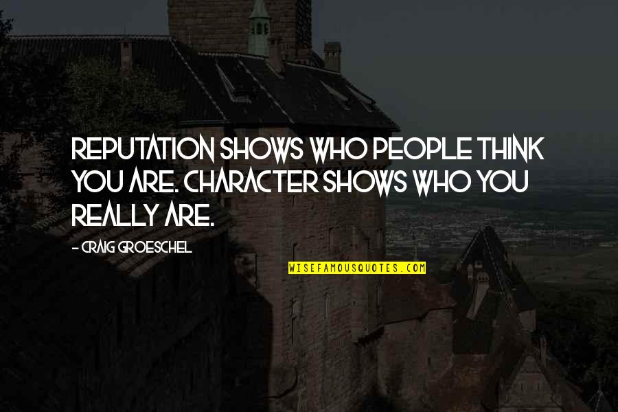 Character And Reputation Quotes By Craig Groeschel: Reputation shows who people think you are. Character