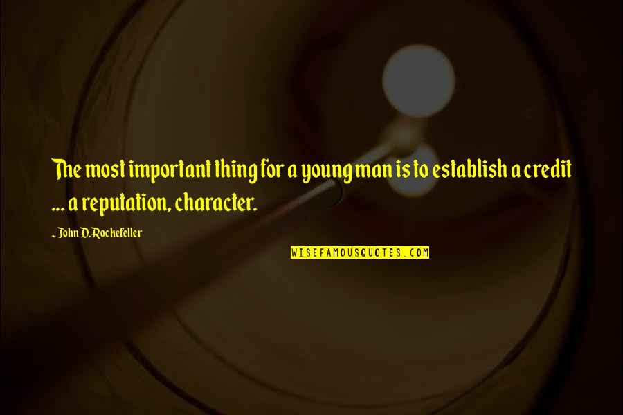 Character And Reputation Quotes By John D. Rockefeller: The most important thing for a young man