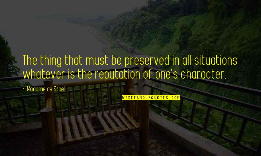 Character And Reputation Quotes By Madame De Stael: The thing that must be preserved in all